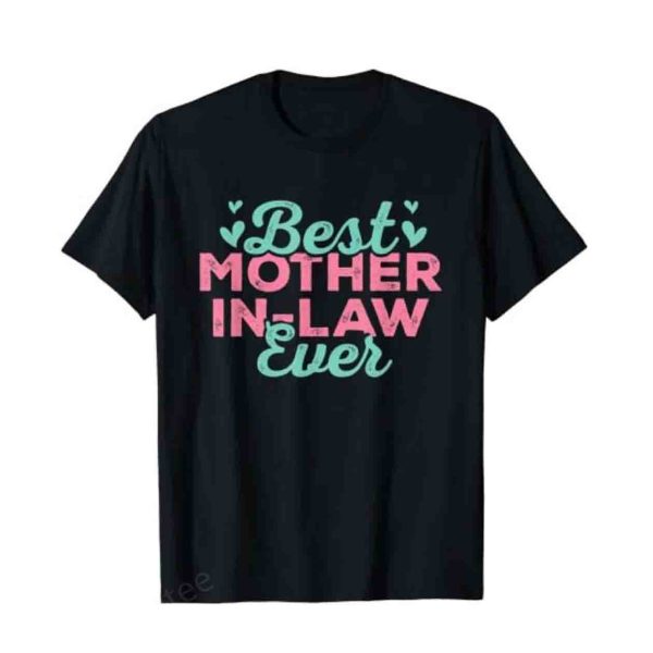 Best Mother In Law Ever T-Shirt, Best Gifts For Mother In Law