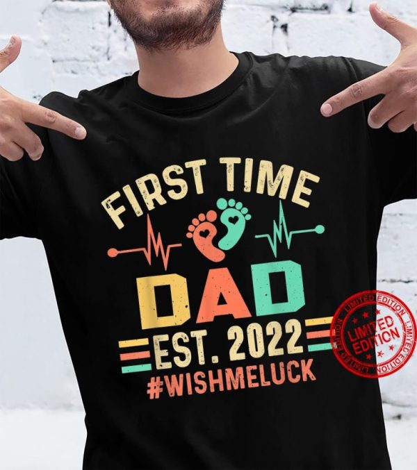 Funny First Time Dad Est 2022 Wish Me Luck Best Gifts For New Dads T-Shirt