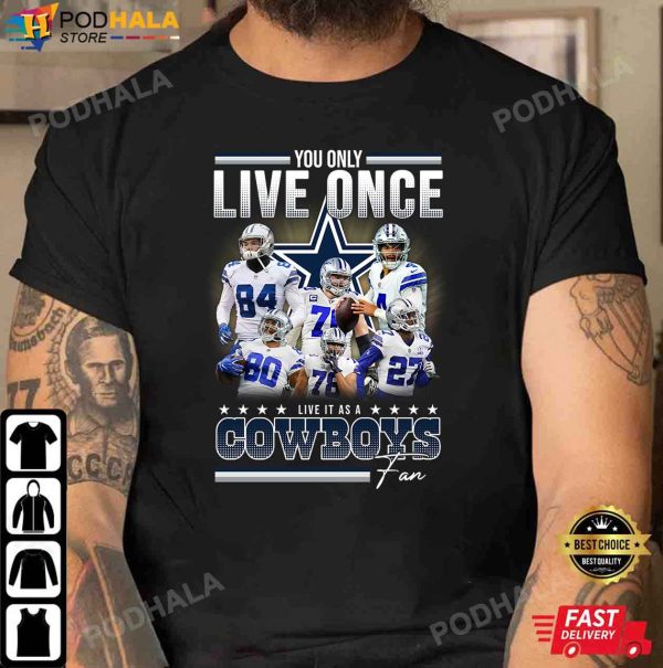 Dallas Cowboys Shirt, You Only Live Once Live It As A Cowboys Fan Signatures
