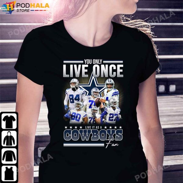 Dallas Cowboys Shirt, You Only Live Once Live It As A Cowboys Fan Signatures