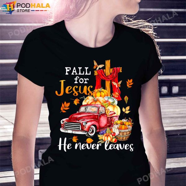Fall For Jesus He Never Leaves Autumn Christian T-Shirt, Thanksgiving Gifts
