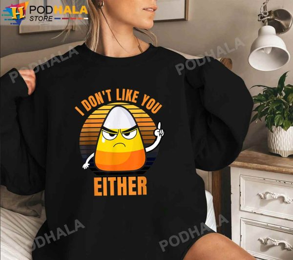 I Don’t Like You Either Funny Candy Corn Halloween T-Shirt, Halloween Gifts