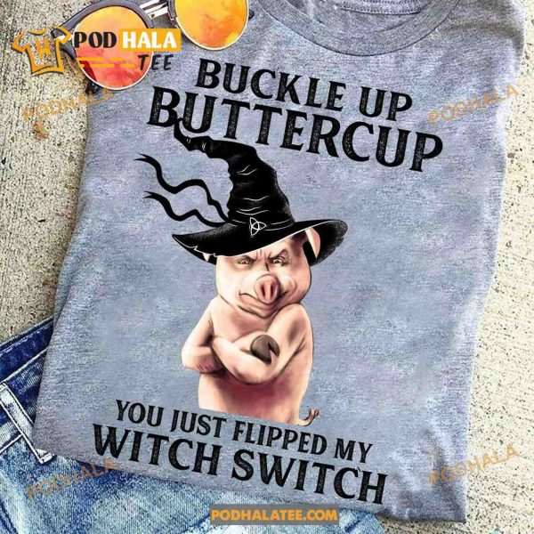 Buckle Up Buttercup You Just Flipped My Witch Switch Pig Witch Cute Halloween Shirt