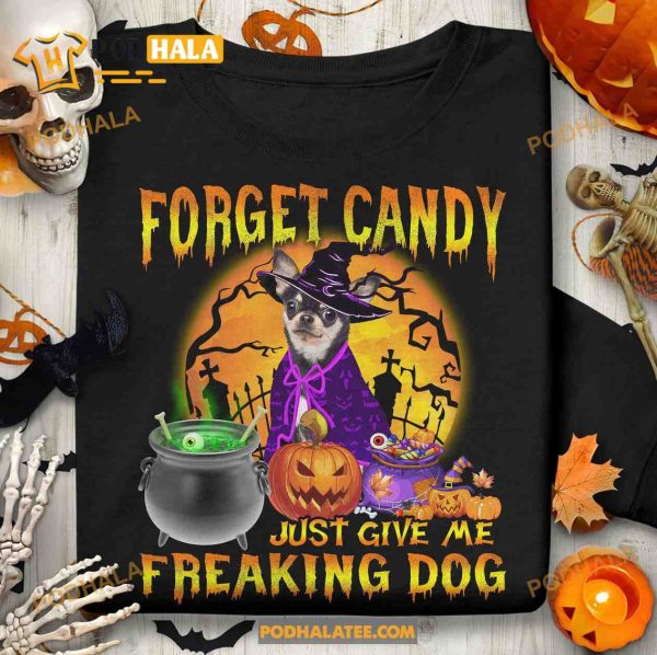 Forget Candy Just Give Me Freaking Dog Chihuahua Witch Cute Halloween Shirt
