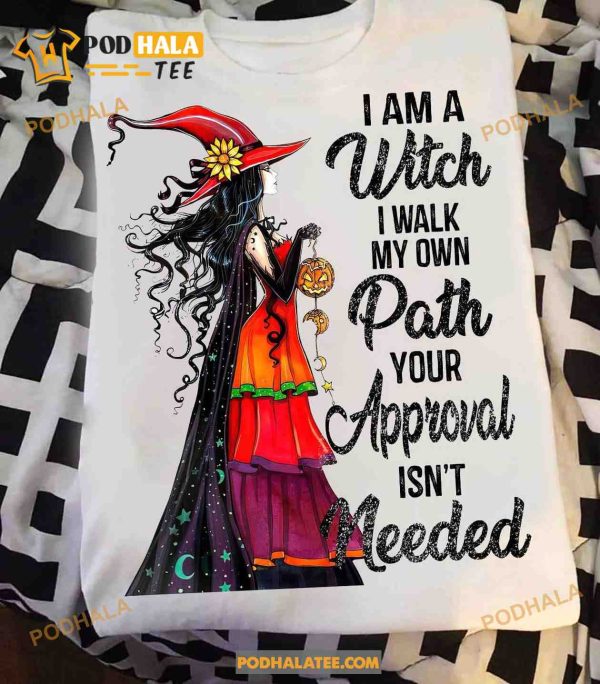 I Am A Witch I Walk My Own Path Your Approval Isn’t Needed Cute Halloween Shirt