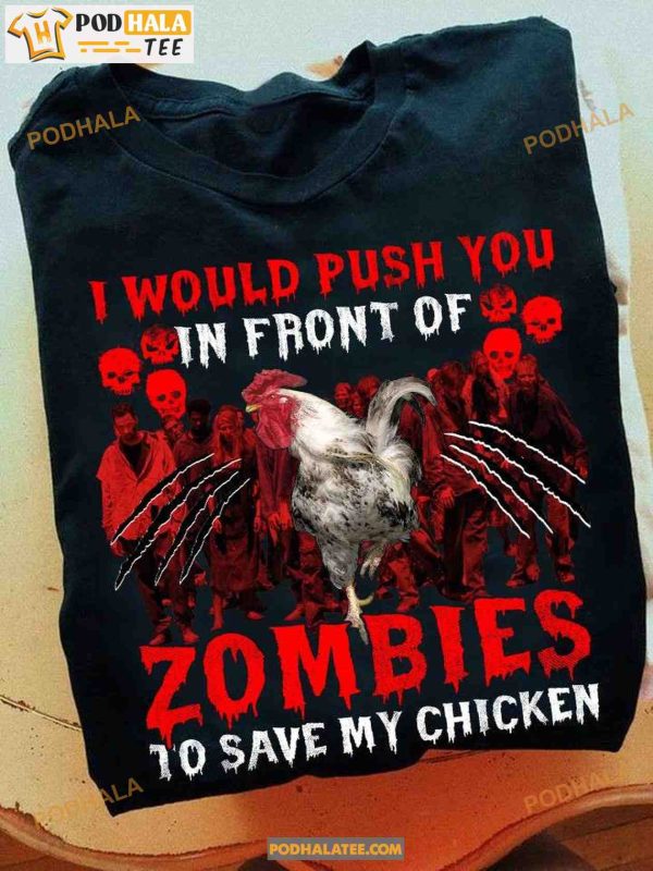 I Would Push You In Front Of Zombies To Save My Chicken Halloween Shirt