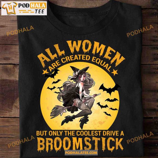 Witch Halloween Shirt All Women Are Created Equal But Inly The Coolest Drive A Broomstick
