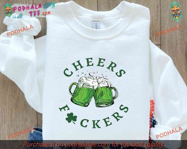 Cheers Fuckers Shirt for St Patricks Day Fun, Ideal Irish Day Apparel